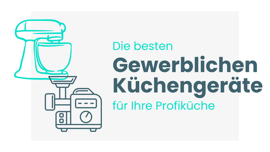 Die besten gewerblichen Küchengeräte für Ihre Profiküche